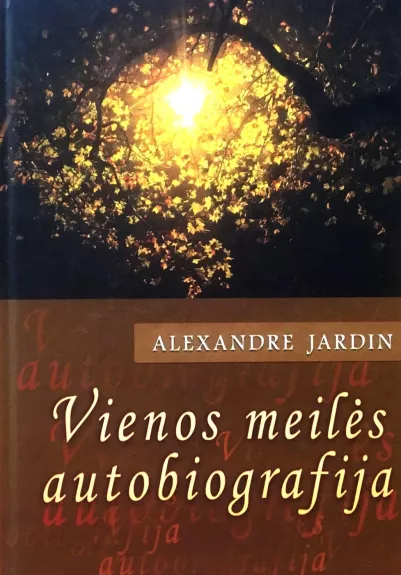 Vienos meilės autobiografija - Alexandre Jardin, knyga