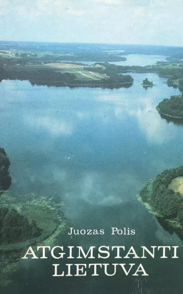 Atgimstanti Lietuva - Juozas Polis, knyga 1