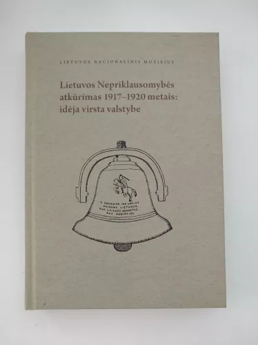 Lietuvos Nepriklausomybės atkūrimas 1917–1920 metais: idėja virsta valstybe
