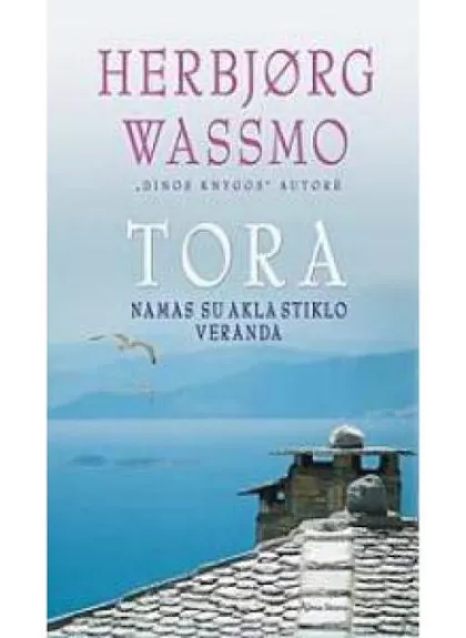 Tora. Namas su akla stiklo veranda - Herbjørg Wassmo, knyga