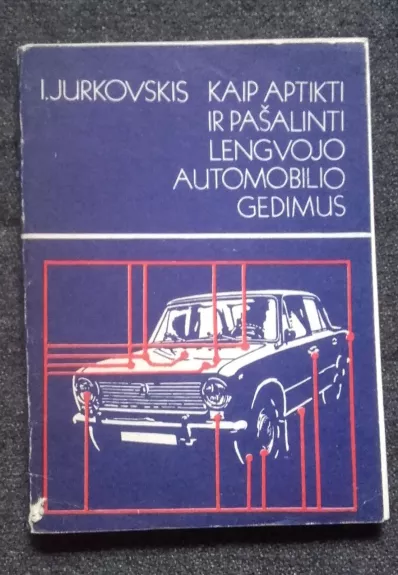 Kaip aptikti ir pašalinti lengvojo automobilio gedimus - Ivanas Jurkovskis, knyga