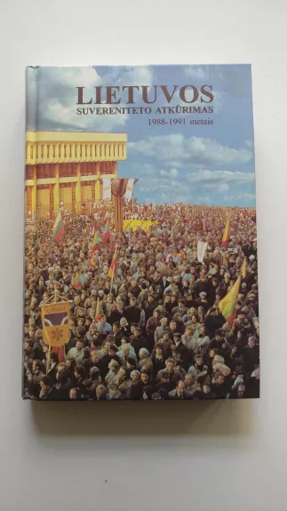 Lietuvos suvereniteto atkūrimas 1988-1991 m. - Autorių Kolektyvas, knyga