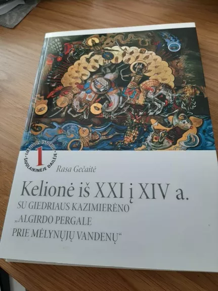 Kelionė iš XXI į XIV a. su Giedriaus Kazimierėno "Algirdo pergale prie Mėlynųjų vandenų" - Rasa Gečaitė, knyga