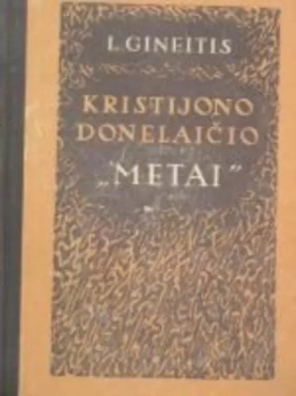 Kristijono Donelaičio "Metai" - Leonas Gineitis, knyga