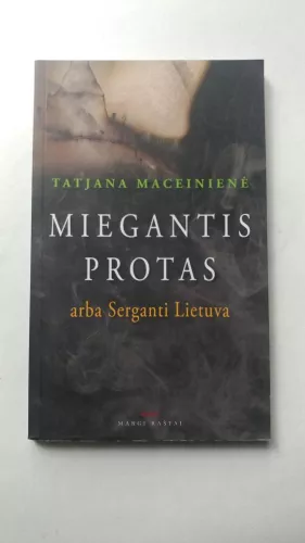 MIEGANTIS PROTAS arba Serganti Lietuva - Tatjana Maceinienė, knyga