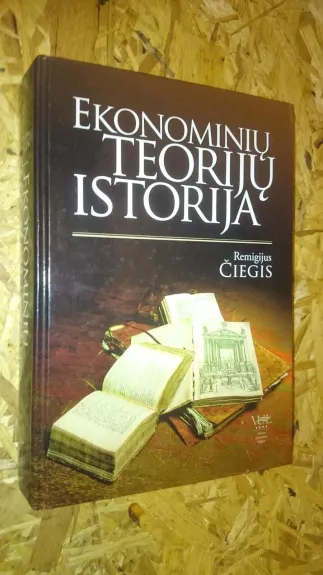 Ekonominių teorijų istorija - Remigijus Čiegis, knyga