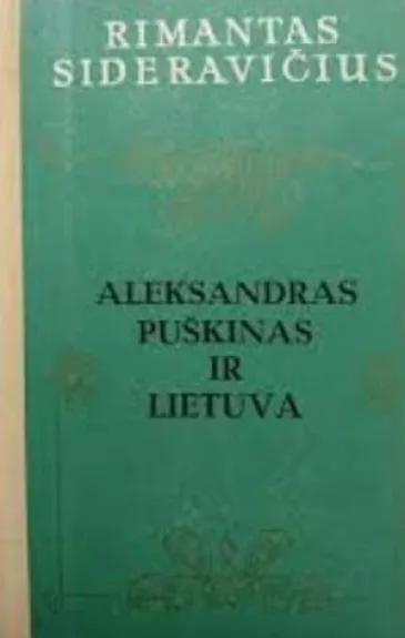 Aleksandras Puškinas ir Lietuva - Rimantas Sideravičius, knyga