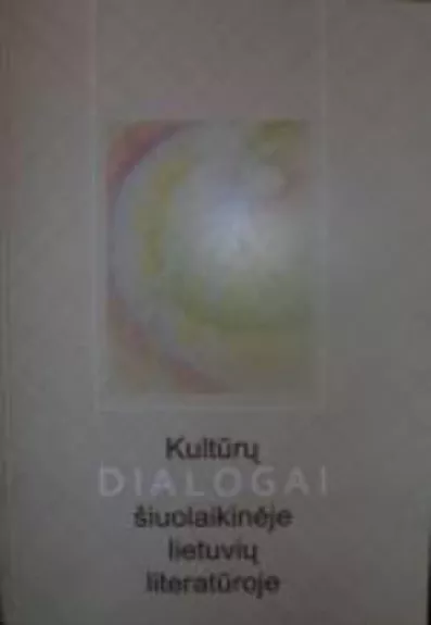 Kultūrų dialogai šiuolaikinėje lietuvių literatūroje