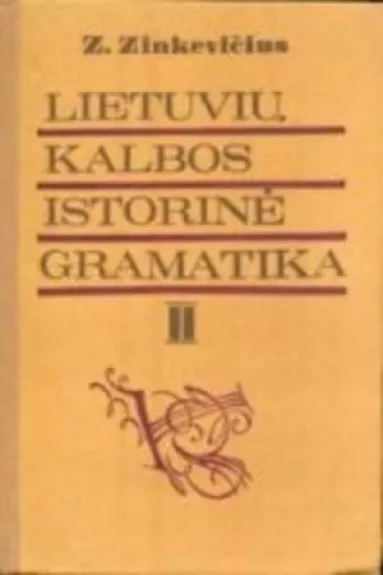 Lietuvių kalbos istorinė gramatika (II dalis) - Zigmas Zinkevičius, knyga