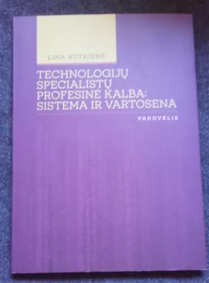 Technologijų specialistų profesinė kalba: sistema ir vartosena - Lina Rutkiene, knyga