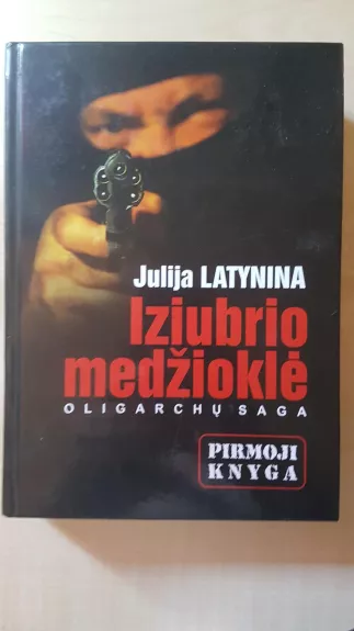 Iziubrio medžioklė: oligarchų saga (1 knyga) - Julija Latynina, knyga