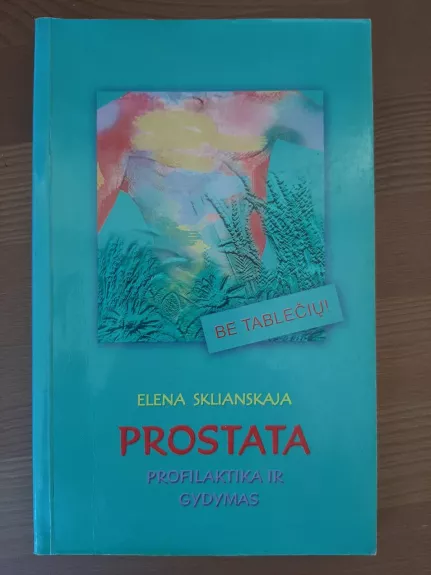 Prostata: profilaktika ir gydymas: be tablečių! - Elena Sklianskaja, knyga