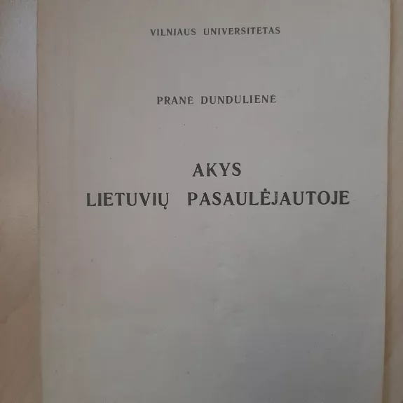 Akys lietuvių pasaulėjautoje - Pranė Dundulienė, knyga