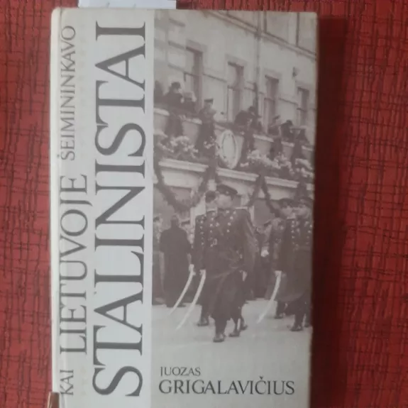 Kai Lietuvoje šeimininkavo stalinistai - J. Griguliavičius, knyga