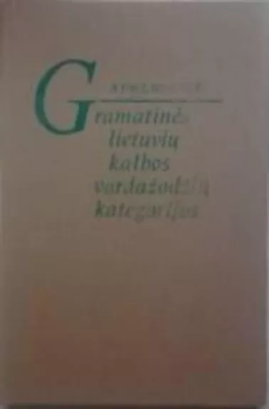 Gramatinės lietuvių kalbos vardažodžių kategorijos - A. Paulauskienė, knyga