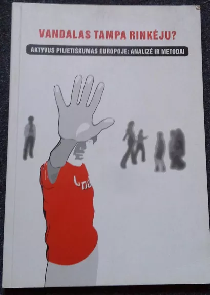 Vandalas tampa rinkėju? Aktyvus pilietiškumas Europoje: Analizė ir metodai - Autorių Kolektyvas, knyga 1