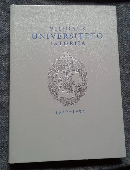 Vilniaus universiteto istorija 1579-1994 - Autorių Kolektyvas, knyga