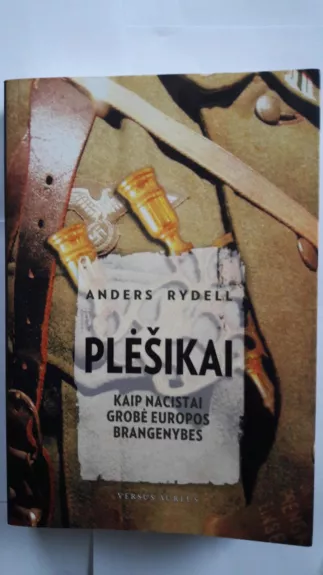 Plėšikai. Kaip nacistai grobė Europos brangenybes - Anders Rydell, knyga