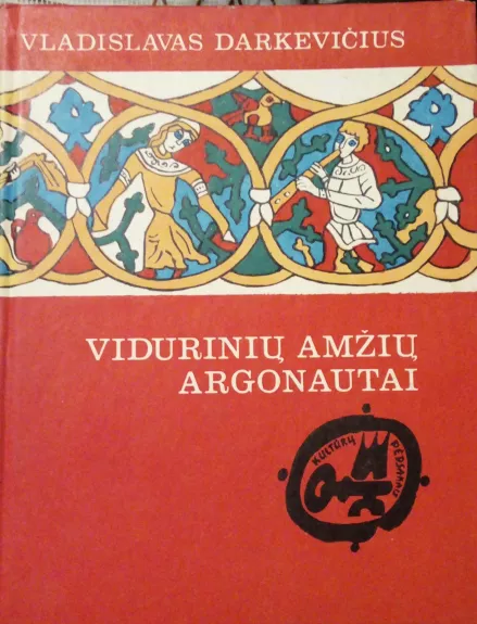 VIDURINIŲ AMŽIŲ ARGONAUTAI (KULTŪRŲ PĖDSAKAIS) - Vladislavas Darkevičius, knyga