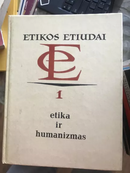 Etikos etiudai. Etika ir humanizmas - Autorių Kolektyvas, knyga