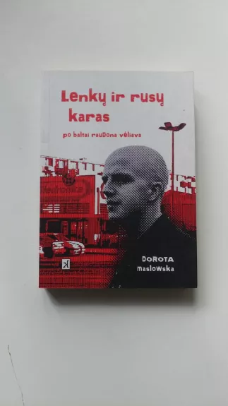 Lenkų ir rusų karas po baltai raudona vėliava - Dorota Maslowska, knyga