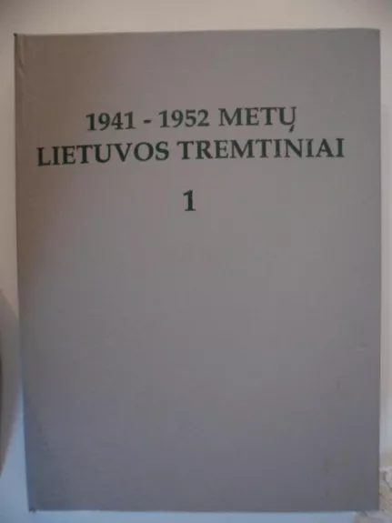 1941 - 1952 m. Lietuvos tremtiniai t. 1 - Autorių Kolektyvas, knyga
