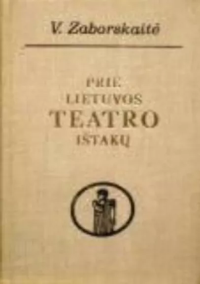 Prie Lietuvos teatro ištakų: XVI-XVIII a. - V. Zaborskaitė, knyga