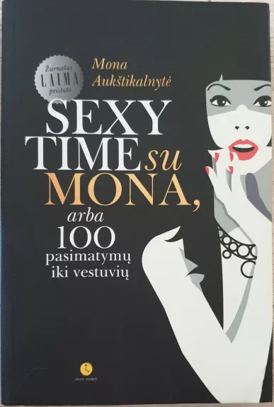 Sexy time su Mona, arba 100 pasimatymų iki vestuvių - Mona Aukštikalnytė, knyga