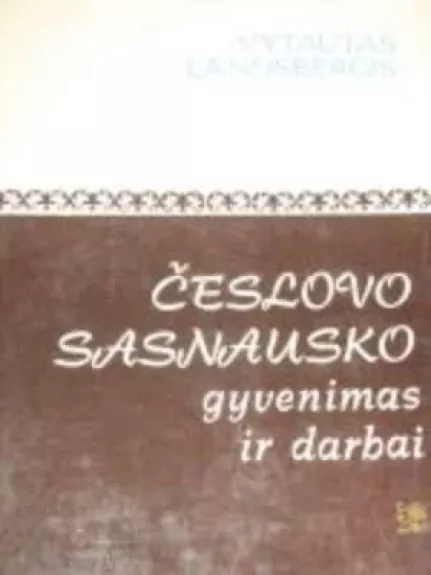 Česlovo Sasnausko gyvenimas ir darbai - Vytautas Landsbergis, knyga