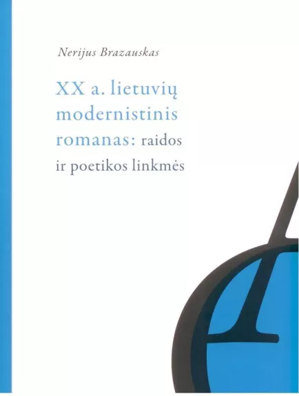 XX a. lietuvių modernistinis romanas: raidos ir poetikos linkmės