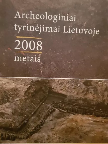 Archeologiniai tyrinėjimai Lietuvoje 2008 metais - Autorių Kolektyvas, knyga
