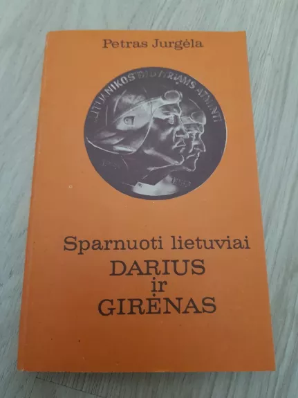 Sparnuoti lietuviai Darius ir Girėnas - Petras Jurgėla, knyga