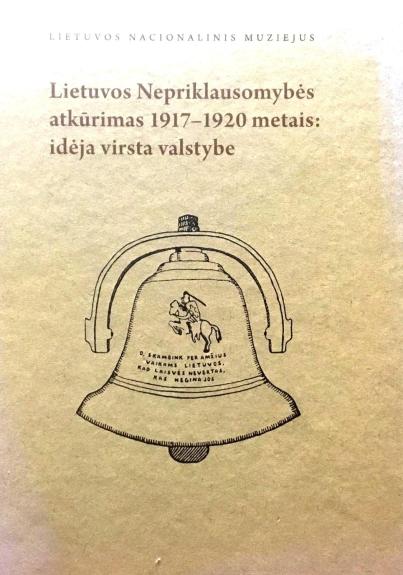 Lietuvos Nepriklausomybės atkūrimas 1917–1920 metais: idėja virsta valstybe