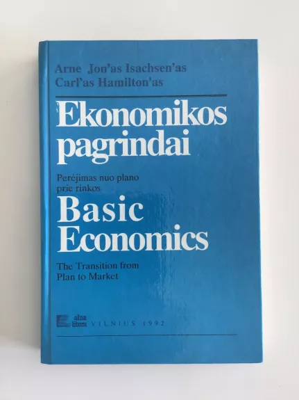 Ekonomikos pagrindai: perėjimas nuo plano prie rinkos / Basic Economics - Arne Jon Isachsen, Carl Hamilton, knyga
