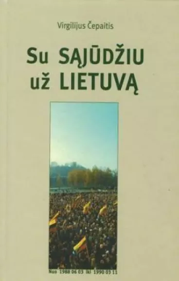Su Sąjūdžiu už Lietuvą - Virgilijus Čepaitis, knyga