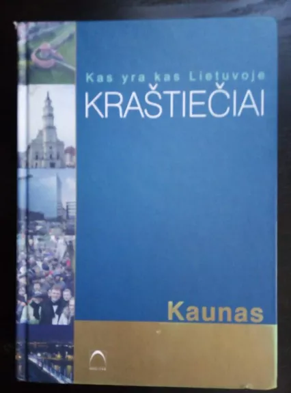 Kas yra kas Lietuvoje. Kraštiečiai (Kaunas) - Autorių Kolektyvas, knyga