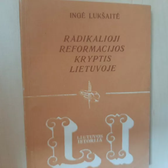 Radikalioji reformacijos kryptis Lietuvoje - Ingė Lukšaitė, knyga