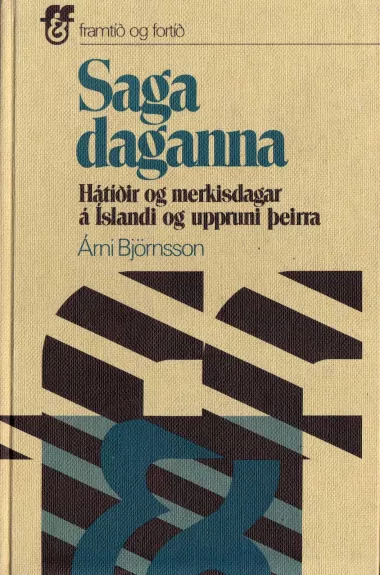 Saga daganna : Hátíðir og merkisdagar á Íslandi og uppruni þeirra