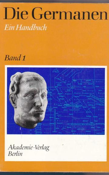 Die Germanen : Ein Handbuch : Band I Von den Anfängen bis zum 2. Jahrhundert unserer Zeitrechnung