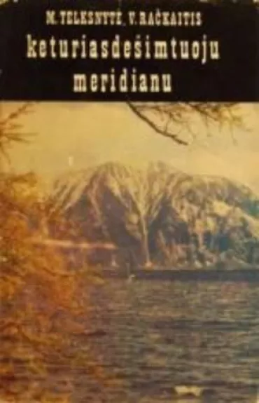 Keturiasdešimtuoju meridianu  - ir kt. Telksnytė M., knyga