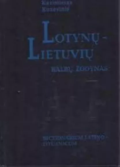 Lotynų-lietuvių kalbų žodynas - Kazimieras Kuzavinis, knyga