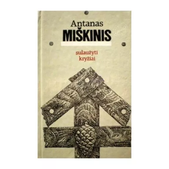 Sulaužyti kryžiai - Antanas Miškinis, knyga