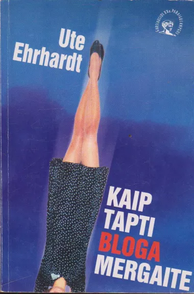 Kaip tapti bloga mergaite - Ute Ehrhardt, knyga