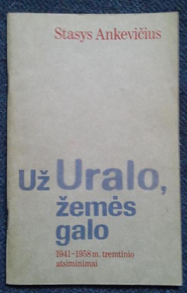 Už Uralo, žemės galo 1941-1958 m. tremtinio atsiminimai