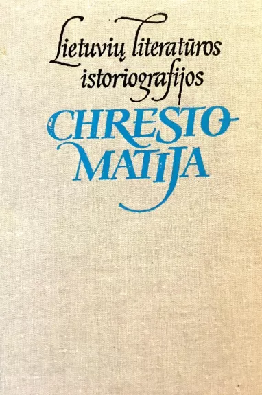 Lietuvių literatūros istoriografijos chrestomatija (iki 1940 metų) - Leonas Gineitis, knyga
