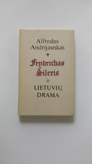 Frydrichas Šileris ir lietuvių drama - Alfredas Andrijauskas, knyga