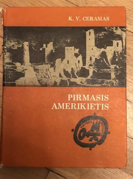 Pirmasis amerikietis: Ikikolumbo epochos mįslė - K.V. Ceramas, knyga