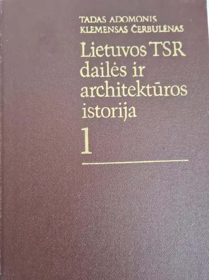 Lietuvos TSR dailės ir architektūros istorija. T.1.Nuo seniausių laikų iki 1775 m.