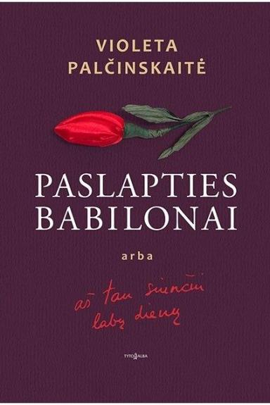 PASLAPTIES BABILONAI arba aš tau siunčiu labų dienų - Violeta Palčinskaitė, knyga