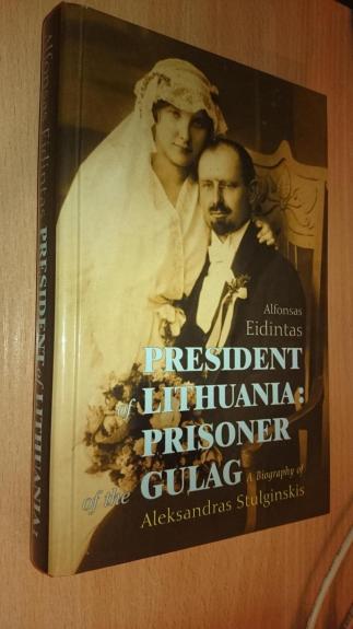 President of Lithuania: Prisoner of the Gulag ( A Biography of Aleksandras Stulginskis) - Alfonsas Eidintas, knyga
